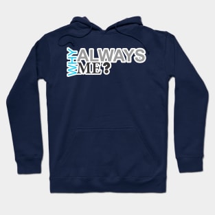 why always me Hoodie